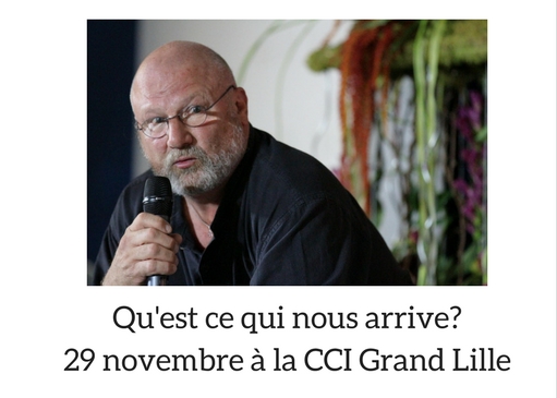 Qu’est-ce qui nous arrive ? par Marc HALEVY – 29 novembre à la CCI Grand Lille